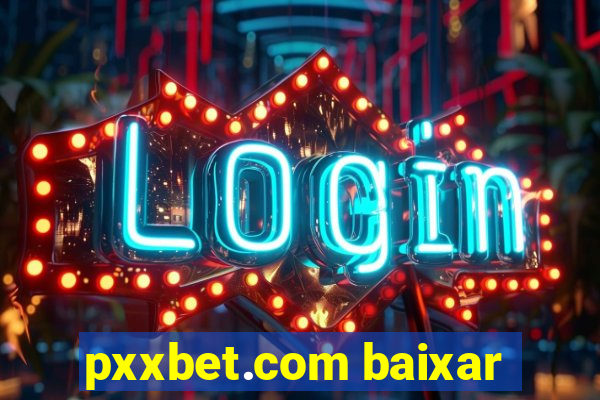 pxxbet.com baixar